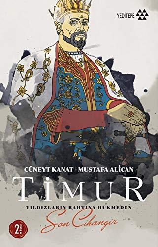 Timur: Yildizlarin Bahtina Hükmeden Son Cihangir: Yıldızların Bahtına Hükmeden Son Cihangir