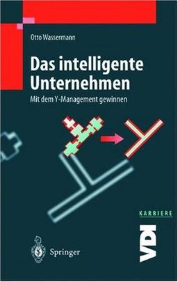 Das Intelligente Unternehmen: Mit der Wassermann-Philosophie den globalen Wettbewerb gewinnen (VDI-Buch)