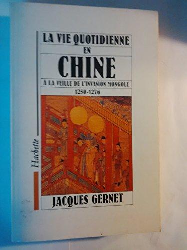 La Vie quotidienne en Chine à la veille de l'invasion mongole : 1250-1276