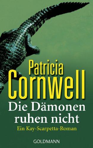 Die Dämonen ruhen nicht: Kay Scarpettas 12. Fall: Ein Kay-Scarpetta-Roman