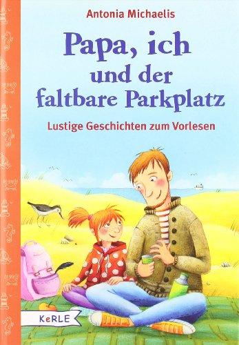 Papa, ich und der faltbare Parkplatz: Lustige Geschichten zum Vorlesen