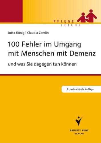 100 Fehler im Umgang mit Menschen mit Demenz: und was Sie dagegen tun können