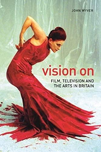 Wyer, J: Vision On - Film, Television, and the Arts in Brita: Film, Television, and the Arts in Britain (Nonfictions)