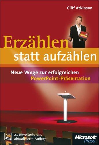 Erzählen statt aufzählen: Neue Wege zur erfolgreichen PowerPoint-Präsentation; 2. Auflage. Mit CD-ROM.