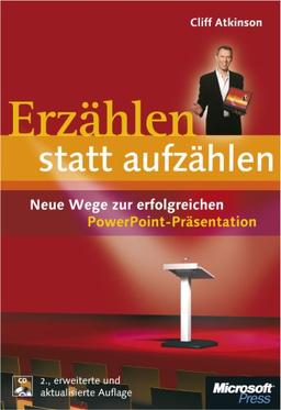 Erzählen statt aufzählen: Neue Wege zur erfolgreichen PowerPoint-Präsentation; 2. Auflage. Mit CD-ROM.