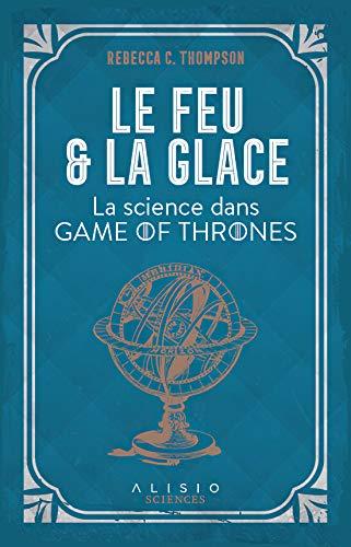 Le feu et la glace : la science dans Game of Thrones