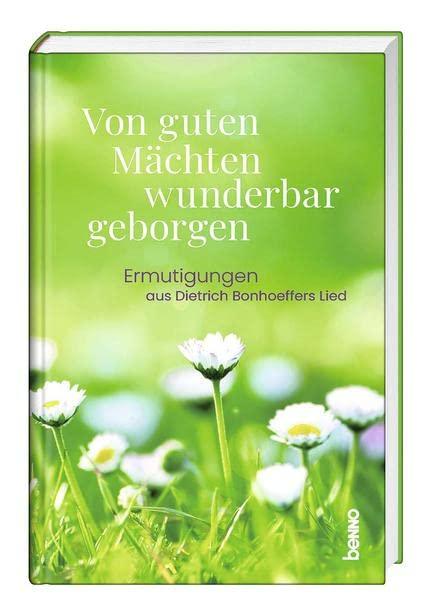 Von guten Mächten wunderbar geborgen: Ermutigungen aus Dietrich Bonhoeffers Lied