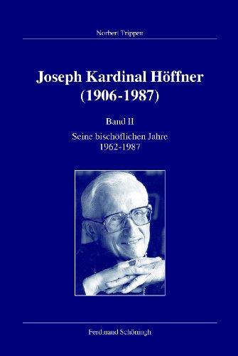 Joseph Kardinal Höffner (1906-1987). Band II: Seine bischöflichen Jahre 1962-1987