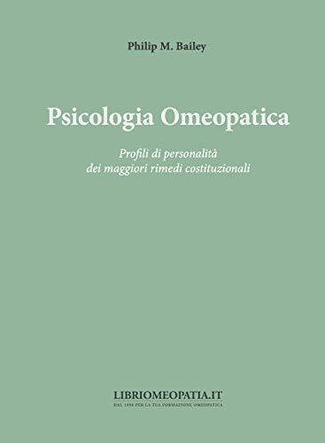 Psicologia omeopatica. Profili e personalità dei maggiori rimedi costituzionali