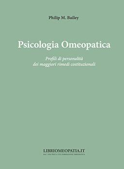 Psicologia omeopatica. Profili e personalità dei maggiori rimedi costituzionali