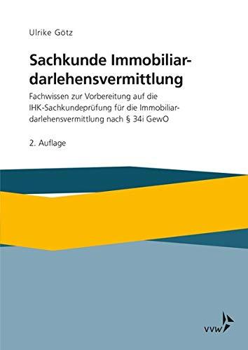 Sachkunde Immobiliardarlehensvermittlung: Fachwissen zur Vorbereitung auf die IHK-Sachkundeprüfung für die Immobiliardarlehensvermittlung nach §34 i ... nach 34 i GewO