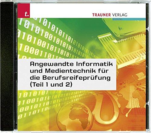 Angewandte Informatik und Medientechnik für die Berufsreifeprüfung (Teil 1 und Teil 2) Übungs CD-ROM