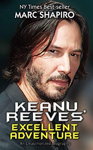 Keanu Reeves’ Excellent Adventure: An Unauthorized Biography