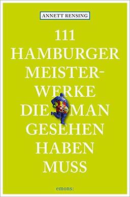 111 Hamburger Meisterwerke, die man gesehen haben muss: Reiseführer