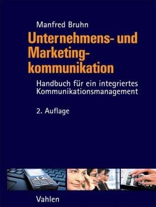 Unternehmens- und Marketingkommunikation: Handbuch für ein integriertes Kommunikationsmanagement