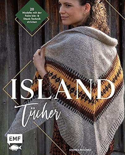 Island-Tücher stricken: 20 skandinavische Modelle mit der Faire Isle- & Steek-Technik stricken