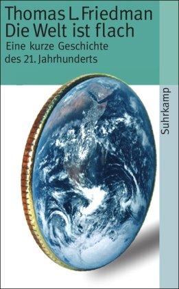 Die Welt ist flach: Eine kurze Geschichte des 21. Jahrhunderts (suhrkamp taschenbuch)