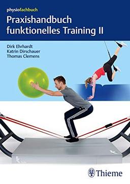 Praxishandbuch funktionelles Training II: Sling-Trainer, Slackline, Sprossenwand, Bewegungsbad und Übungen mit Körpergewicht