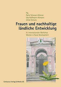 Frauen und nachhaltige ländliche Entwicklung: III. Internationaler Workshop Women in Rural Development (Frauen - Gesellschaft - Kritik)