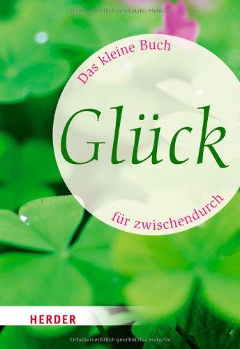 Das kleine Buch für zwischendurch: Glück (HERDER spektrum)