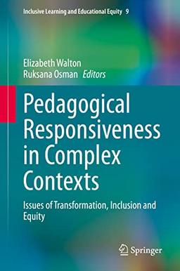 Pedagogical Responsiveness in Complex Contexts: Issues of Transformation, Inclusion and Equity (Inclusive Learning and Educational Equity, 9, Band 9)