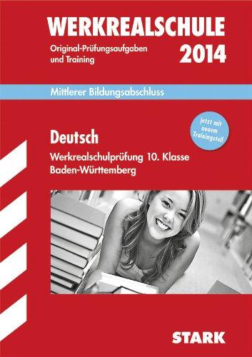 Abschluss-Prüfungsaufgaben Werkrealschule Baden-Württemberg / Deutsch 10. Klasse 2014: Mittlerer Bildungsabschluss - NEU: mit ausführlichem TRAINING