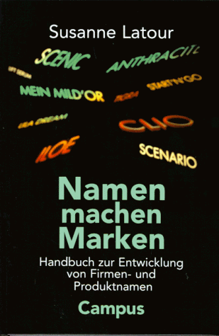 Namen machen Marken: Handbuch zur Entwicklung von Firmen- und Produktnamen