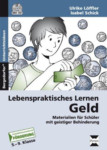 Lebenspraktisches Lernen: Geld: Materialien für Schüler mit geistiger Behinderung (5. bis 9. Klasse)