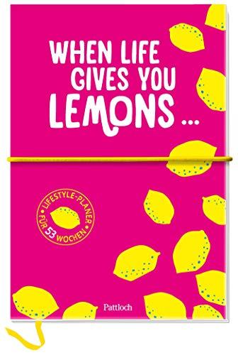 When life gives you lemons ...: Lifestyle-Planer für 53 Wochen