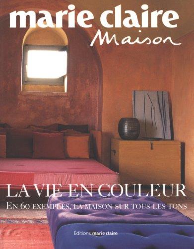 La vie en couleur : en 60 exemples, la maison sur tous les tons