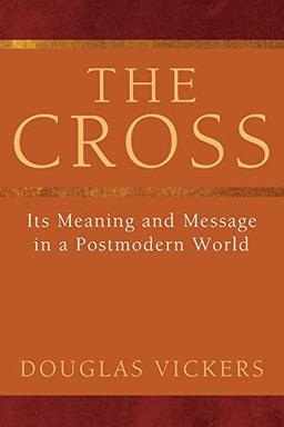 The Cross: Its Meaning and Message in a Postmodern World