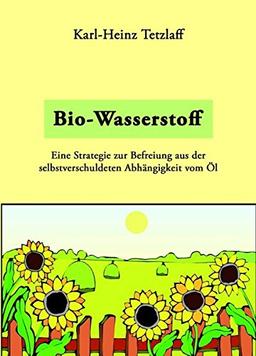 Bio-Wasserstoff: Eine Strategie zur Befreiung aus der selbstverschuldeten Abhängigkeit vom Öl