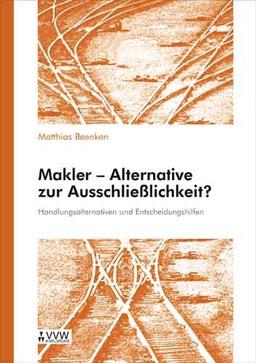 Makler - Alternative zur Ausschliesslichkeit: Handlungsalternativen und Entscheidungshilfen