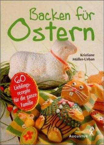 Backen für Ostern. 60 Lieblingsrezepte für die ganze Familie