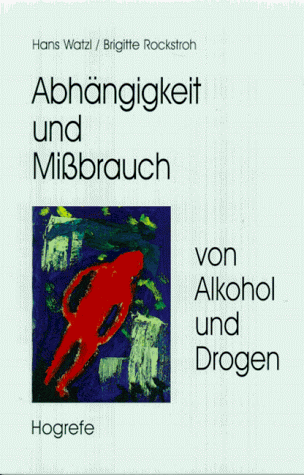 Abhängigkeit und Mißbrauch von Alkohol und Drogen