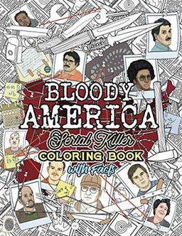 BLOODY AMERICA: The Serial Killers Coloring Book. Full of Famous Murderers. For Adults Only. (True Crime Gifts, Band 3)