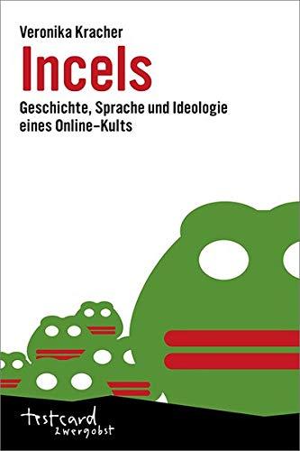 Incels: Geschichte, Sprache und Ideologie eines Online-Kults (testcard zwergobst)