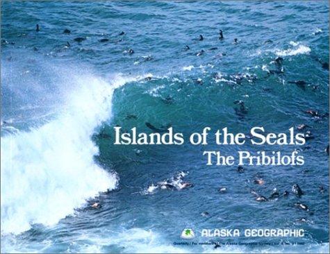 Islands of the Seals: The Pribilofs (Alaska Geographic)