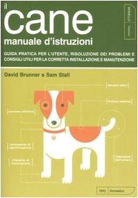 Il cane. Manuale d'istruzioni