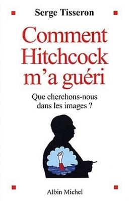 Comment Hitchcock m'a guéri : que cherchons-nous dans les images ?