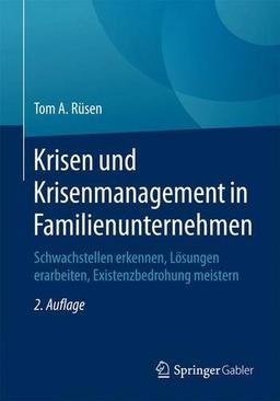 Krisen und Krisenmanagement in Familienunternehmen: Schwachstellen erkennen, Lösungen erarbeiten, Existenzbedrohung meistern