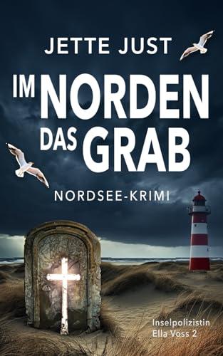 Im Norden das Grab: Nordsee-Krimi: Inselpolizistin Ella Voss ermittelt, Band 2