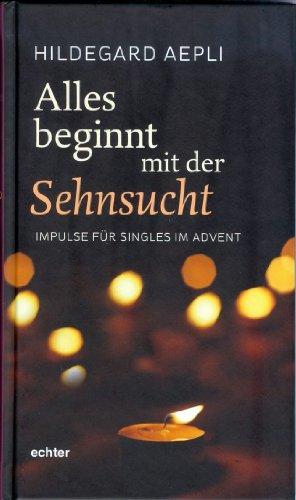 Alles beginnt mit der Sehnsucht: Impulse für Singles im Advent