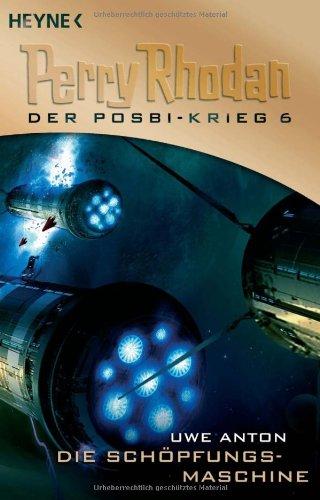 Die Schöpfungsmaschine: Perry Rhodan: Der Posbi-Krieg 6