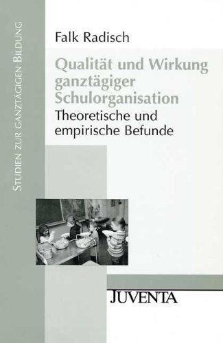 Qualität und Wirkung ganztätiger Schulorganisation: Theoretische und empirische Befunde (Studien zur ganztägigen Bildung)