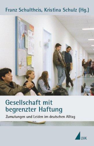 Gesellschaft mit begrenzter Haftung: Zumutungen und Leiden im deutschen Alltag