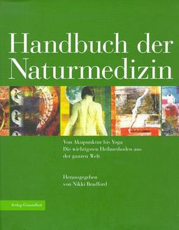 Handbuch der Naturmedizin - Von Akkupunktur bis Yoga - Die wichtigsten Heilmethoden aus der ganzen Welt