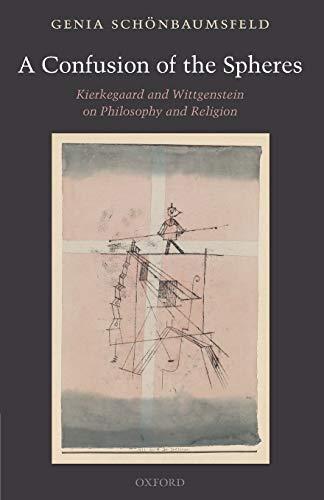 A Confusion of the Spheres: Kierkegaard and Wittgenstein on Philosophy and Religion