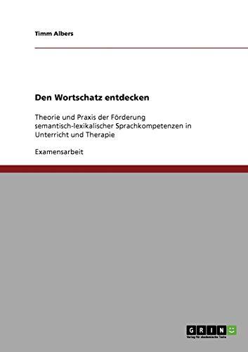 Den Wortschatz entdecken: Theorie und Praxis der Förderung semantisch-lexikalischer Sprachkompetenzen in Unterricht und Therapie