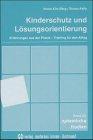 Kinderschutz und Lösungsorientierung. Erfahrung aus der Praxis, Training für den Alltag